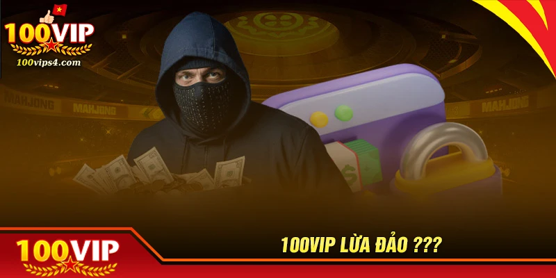 100vip-lua-dao-khong-nguyen-nhan--xac-minh-tin-don