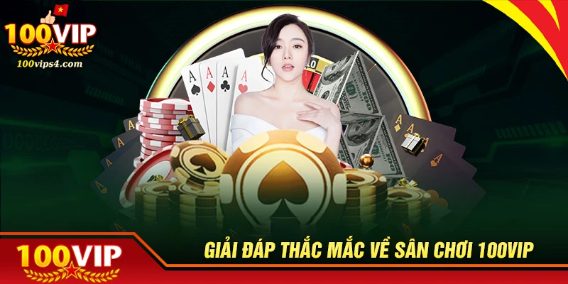 Giải đáp thắc mắc phổ biến về tập đoàn 100VIP