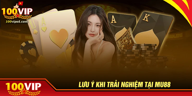 Lưu ý khi anh em tham gia chơi tại MU88
