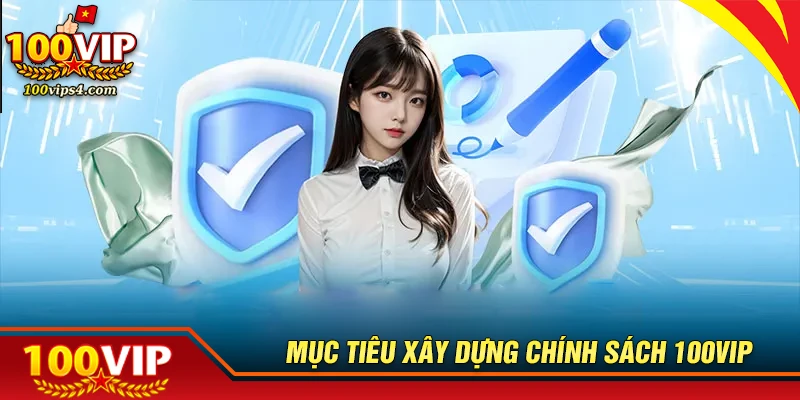 Mục tiêu xây dựng chính sách 100VIP