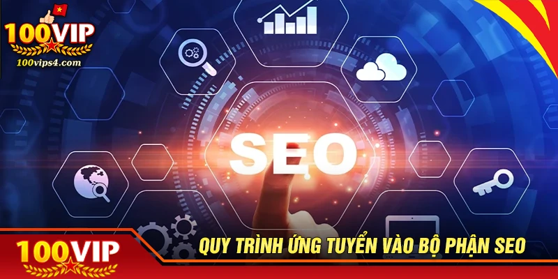 Quy trình ứng tuyển vào bộ phận SEO 100VIP