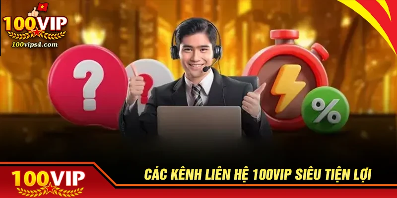 Tổng hợp đầy đủ các kênh liên hệ 100VIP tiện lợi
