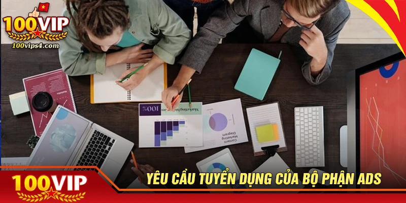 Yêu cầu tuyển dụng và kỹ năng cần có cho vị trí ADS