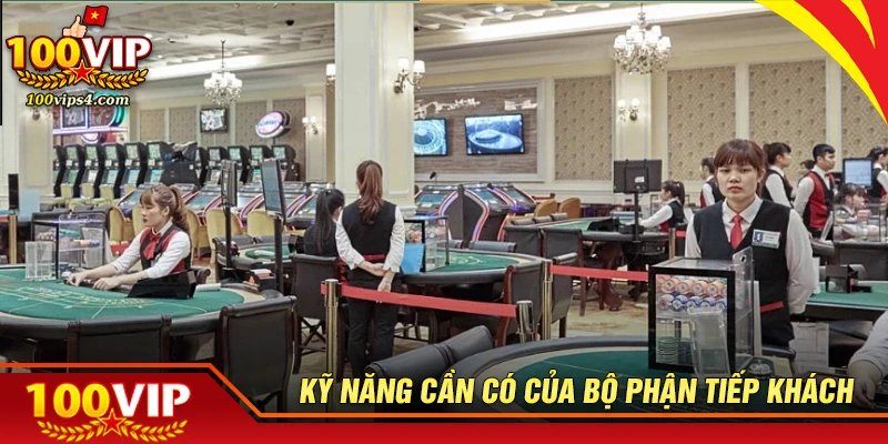 Kỹ năng cần có của nhân viên tiếp khách tại 100VIP