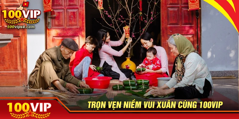 Đón xuân cùng 100VIP - Trọn vẹn niềm vui và may mắn