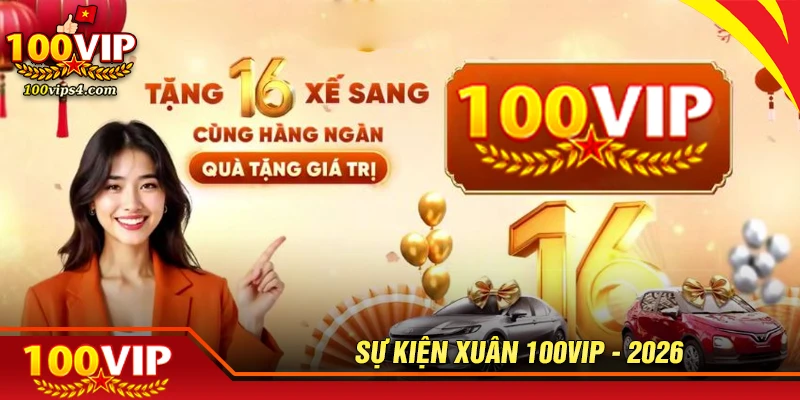 su-kien-xuan-100vip-2026-ruoc-loc-dau-nam-san-xe-cuc-dinh