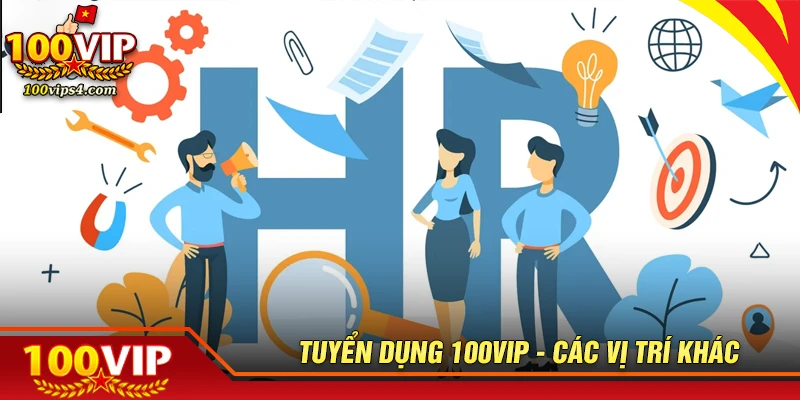 Vị trí tuyển dụng khác 100VIP - Cơ hội việc làm tiềm năng