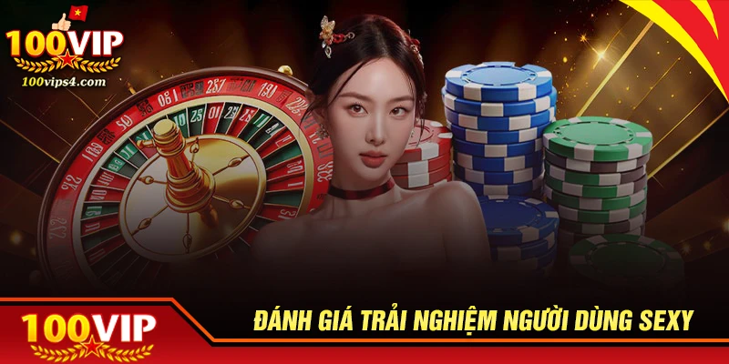 Đánh giá trải nghiệm người chơi tại sảnh Sexy
