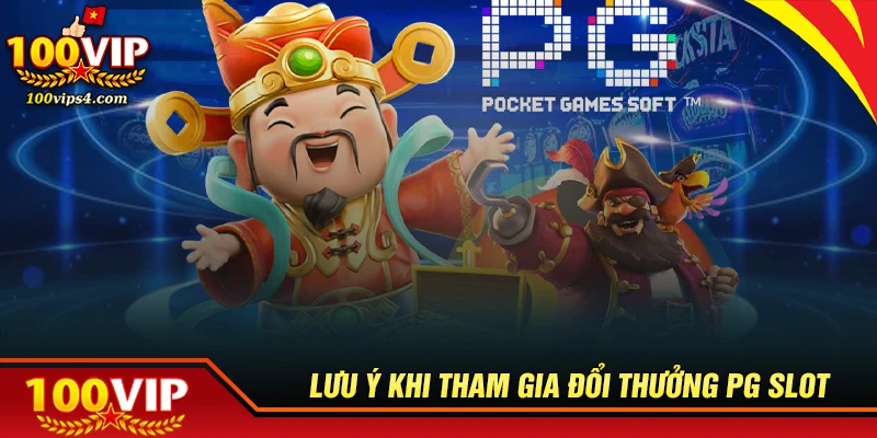 Lưu ý khi tham gia chơi ở sảnh slot PG 100VIP