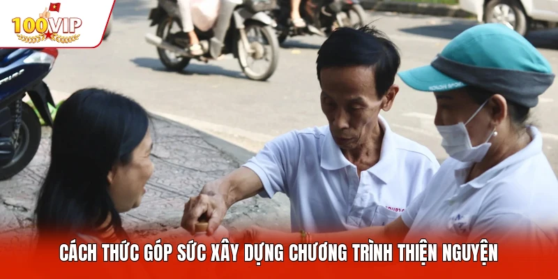 Cách thức góp sức xây dựng chương trình thiện nguyện
