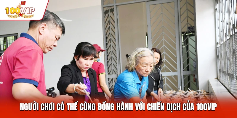 Người chơi có thể cùng đồng hành với chiến dịch của 100VIP