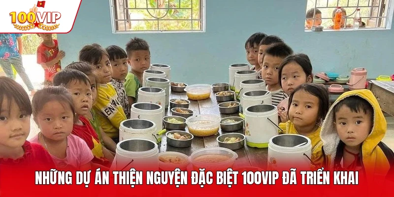 Những dự án thiện nguyện đặc biệt 100VIP đã triển khai