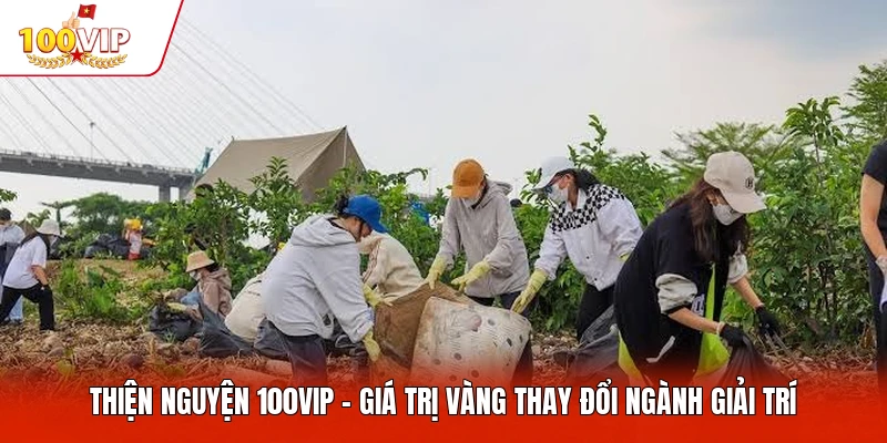 Thiện Nguyện 100VIP - Giá Trị Vàng Thay Đổi Ngành Giải Trí