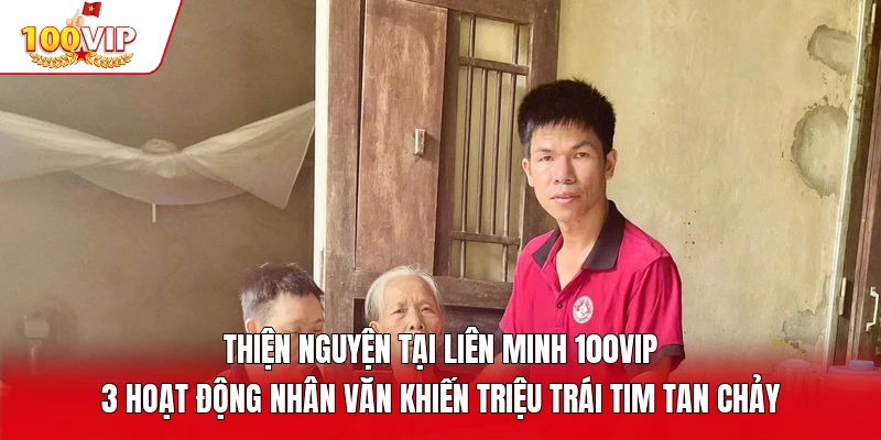 Thiện Nguyện Tại Liên Minh 100vip - 3 Hoạt Động Nhân Văn