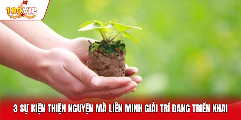 3 sự kiện thiện nguyện mà liên minh giải trí đang triển khai