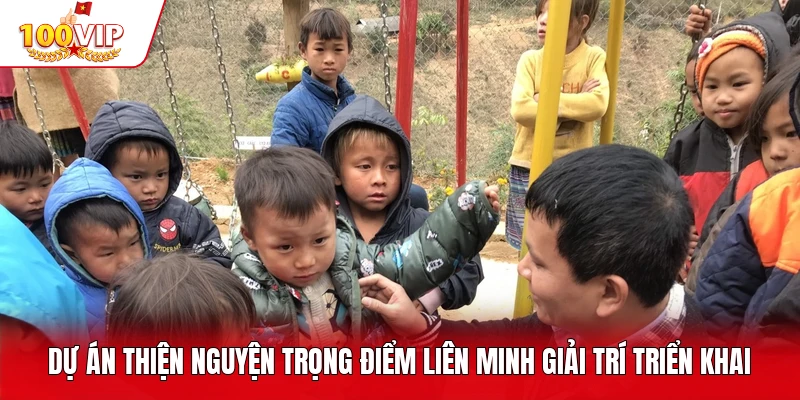 Dự án thiện nguyện trọng điểm liên minh giải trí triển khai